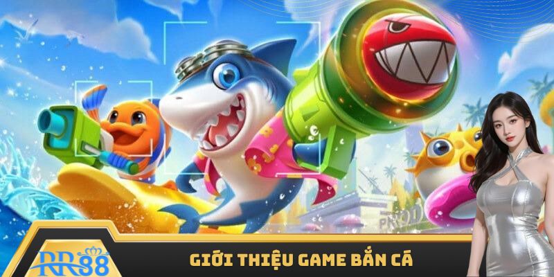 Giới thiệu game bắn cá