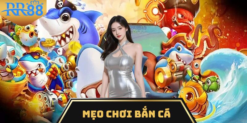 mẹo chơi bắn cá