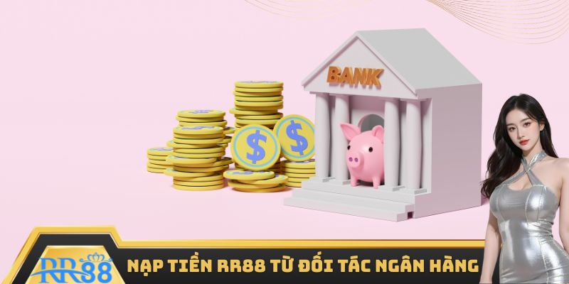 Nạp tiền RR88 từ đối tác ngân hàng