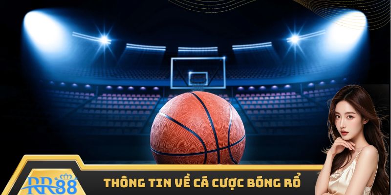 Tổng hợp thông tin quan trọng về cá cược bóng rổ